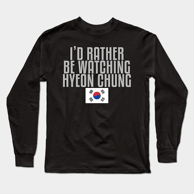 I'd rather be watching Hyeon Chung Long Sleeve T-Shirt by mapreduce